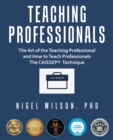 Teaching Professionals : The Art of the Teaching Professional and How to Teach Professionals The CAISSEP Technique (Revised AI Edition) - Book