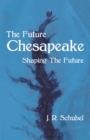 The Future  Chesapeake : Shaping the Future - eBook