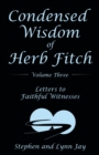 Condensed Wisdom of Herb Fitch Volume Three : Letters to Faithful Witnesses - eBook