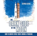 The Dark Side of the Moon : How to Survive Space Travel During a Pandemic - Book