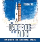 The Dark Side of the Moon : How to Survive Space Travel During a Pandemic - Book