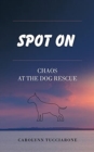 Spot On : Chaos at the Dog Rescue - Book