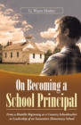 On Becoming a School Principal : From a Humble Beginning as a Country Schoolteacher to Leadership of an Innovative Elementary School - eBook