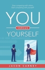 You Versus Yourself : Stop Competing with Others. Start Competing with Yourself! - Book