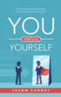 You Versus Yourself : Stop Competing with Others. Start Competing with Yourself! - eBook