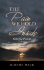 The Pain We Hold Inside : Grieving Parent - eBook