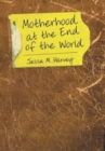 Motherhood at the End of the World - Book