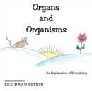 Organs and Organisms : An Explanation of Everything - Book