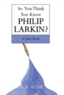 So You Think You Know Philip Larkin? : A Quiz Book - Book