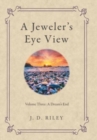 A Jeweler's Eye View : Volume Three: a Dream's End - Book