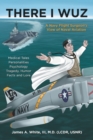 There I Wuz : A Navy Flight Surgeon's View of Naval Aviation - Book