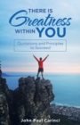 There Is Greatness Within You : Quotations and Principles to Succeed - Book