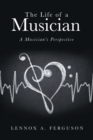 The Life of a Musician : A Musician's Perspective - Book