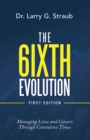 The 6Ixth Evolution : Managing Lives and Careers Through Convulsive Time - eBook