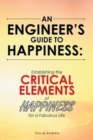 An Engineer's Guide to Happiness : Establishing the Critical Elements of Happiness for a Fabulous Life - Book