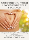 Comforting Your Uncomfortable Stomach : A Companion for Silent Sufferers of Nausea and Vomiting - Book