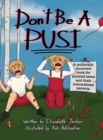 Don't Be a Pusi : A Politically Incorrect Book for Entitled Teens and Their Traumatized Parents. - Book