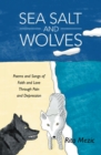 Sea Salt and Wolves : Poems and Songs of Faith and Love Through Pain and Depression - eBook