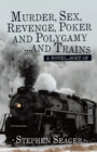 Murder, Sex, Revenge, Poker, and Polygamy ... and Trains : A Novel ... Sort Of - eBook