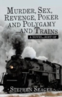 Murder, Sex, Revenge, Poker, and Polygamy ... and Trains : A Novel ... Sort Of - Book