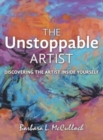 The Unstoppable Artist : Discovering the Artist Inside Yourself - Book