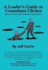 A Leader's Guide to Consultant Cliches : (Or How to Be Your Own Best Consultant) - Book