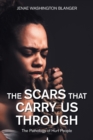 The Scars That Carry Us Through : The Pathology of Hurt People - Book