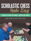 Scholastic Chess Made Easy : A Scholastic Guide for Students, Coaches and Parents - eBook
