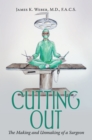 Cutting Out : The Making and Unmaking of a Surgeon - eBook