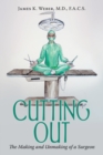Cutting Out : The Making and Unmaking of a Surgeon - Book