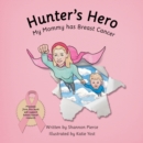 Hunter's Hero : My Mommy Has Breast Cancer - eBook