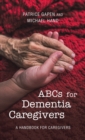 Abcs for Dementia Caregivers : A Handbook for Caregivers - Book