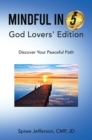 Mindful in 5: God Lovers' Edition : Discover Your Peaceful Path - eBook