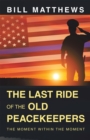 The Last Ride of the Old Peacekeepers : The Moment Within the Moment - eBook