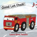 Good Luck, Chuck! : Based on a true event from June of 2022, readers are invited to relive the local Roswell fire truck 'push-in' ceremony where the new truck, Chuck, took the place of the old truck, - eBook