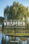 When The Willow Tree Whispered : A 1000 Corners Of My Heartspace - eBook