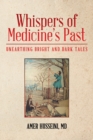 Whispers of Medicine's Past : Unearthing Bright and Dark Tales - Book