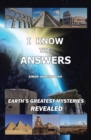 I Know the Answers : Earth's Greatest Mysteries Revealed - eBook