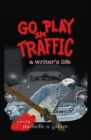GO PLAY IN TRAFFIC : a writer's life - eBook