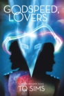 Godspeed, Lovers : a Lovers Universe novel - eBook