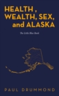 Health , Wealth, Sex, and Alaska : The Little Blue Book - eBook