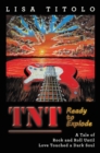 TnT Ready to Explode : A Tale of Rock and Roll Until Love Touched a Dark Soul - eBook