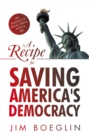 A Recipe for Saving America's Democracy : An Alliance of RINOS, DINOS, INDYS & LIBS - eBook