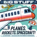 Big Stuff Planes, Rockets, Spacecraft! - Book