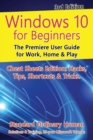 Windows 10 for Beginners. Revised & Expanded 3rd Edition : The Premiere User Guide for Work, Home & Play - Book