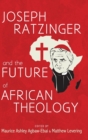 Joseph Ratzinger and the Future African Theology - Book