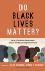 Do Black Lives Matter? : How Christian Scriptures Speak to Black Empowerment - Book