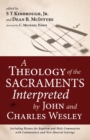 A Theology of the Sacraments Interpreted by John and Charles Wesley - Book