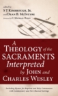 A Theology of the Sacraments Interpreted by John and Charles Wesley - Book