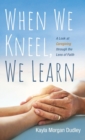 When We Kneel, We Learn - Book